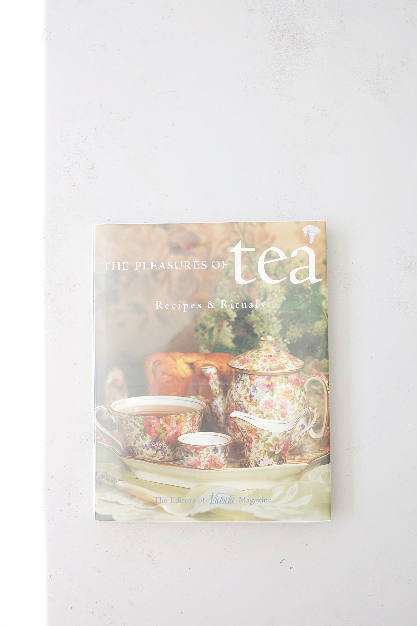 The Pleasures of Tea: Recipes & Rituals